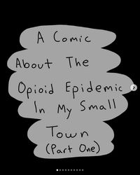 A Comic About the Opioid Epidemic In my Small Town (Part One)